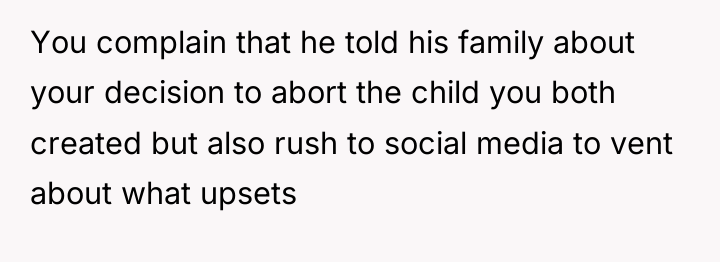 You complain that he told his family about your decision...