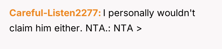 Careful-Listen2277 I personally wouldn't claim him either. NTA.: NTA >