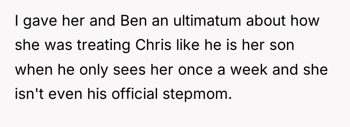 I gave her and Ben an ultimatum about how she...
