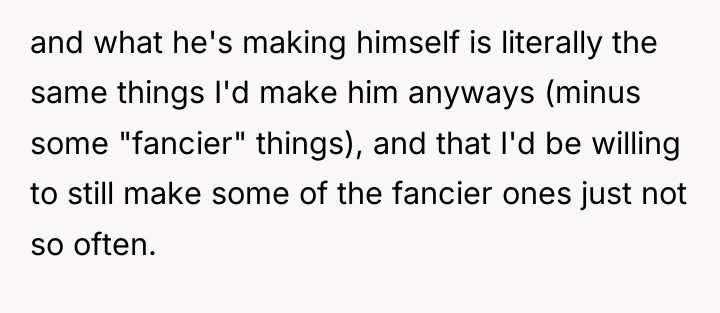 and what he's making himself is literally the same things...