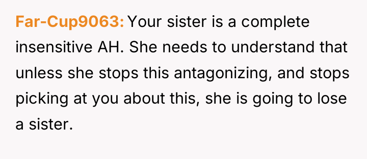 Far-Cup9063 Your sister is a complete insensitive AH. She needs...