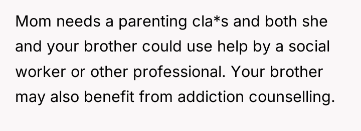 Mom needs a parenting cla*s and both she and your...