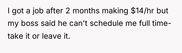 I got a job after 2 months making $14/hr but...