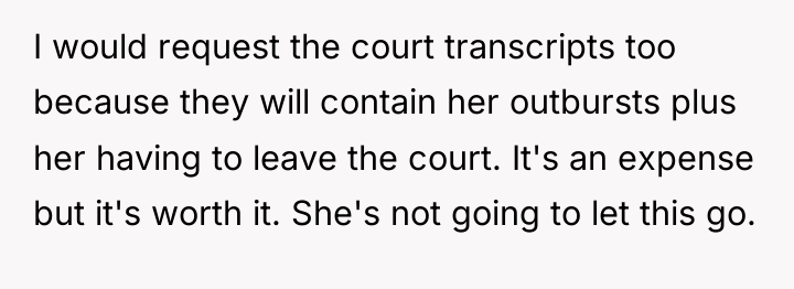 I would request the court transcripts too because they will...