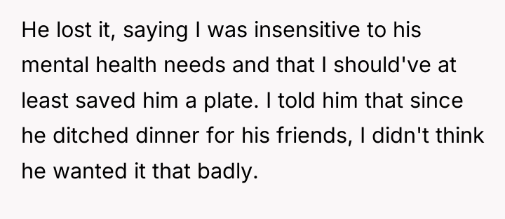 He lost it, saying I was insensitive to his mental...