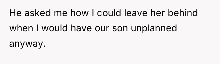 He asked me how I could leave her behind when...