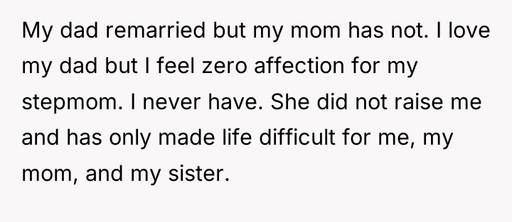 My dad remarried but my mom has not. I love...