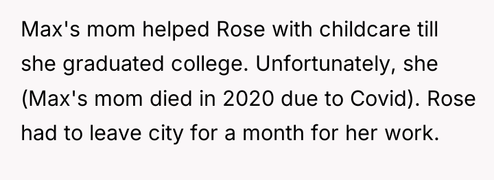 Max's mom helped Rose with childcare till she graduated college....