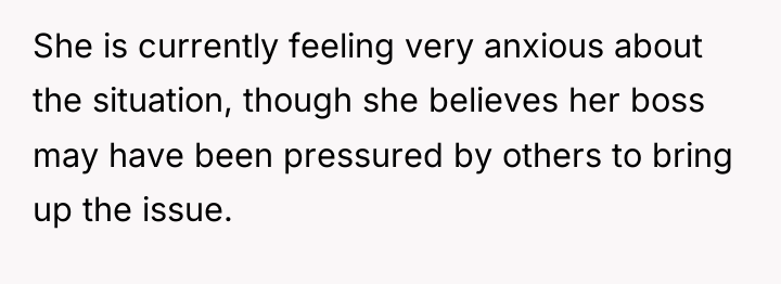 She is currently feeling very anxious about the situation, though...