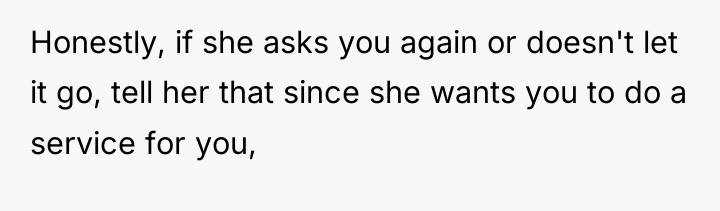 Honestly, if she asks you again or doesn't let it...