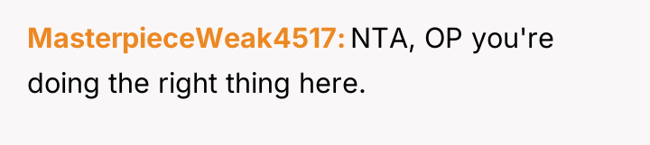 MasterpieceWeak4517 NTA, OP you're doing the right thing here.