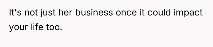 It's not just her business once it could impact your...