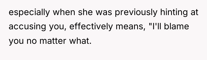 especially when she was previously hinting at accusing you, effectively...