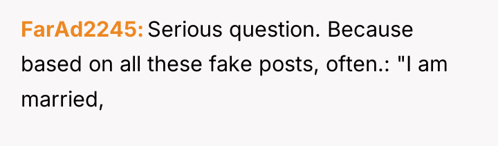 FarAd2245 Serious question. Because based on all these fake posts,...