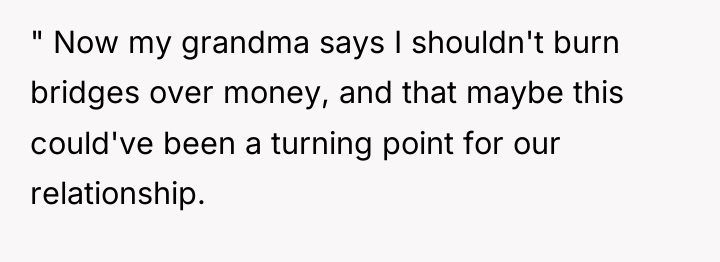 " Now my grandma says I shouldn't burn bridges over...