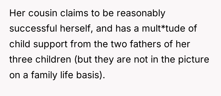 Her cousin claims to be reasonably successful herself, and has...