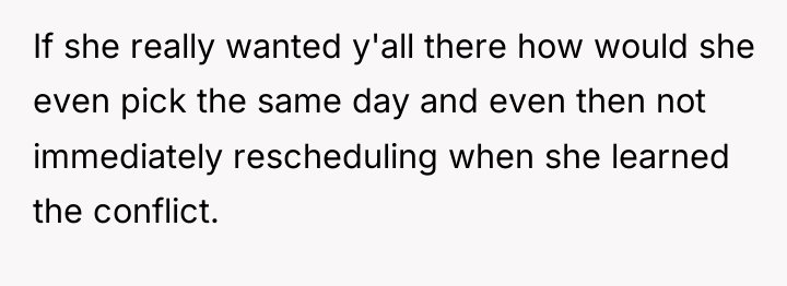 If she really wanted y'all there how would she even...