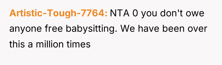 Artistic-Tough-7764 NTA 0 you don't owe anyone free babysitting. We...