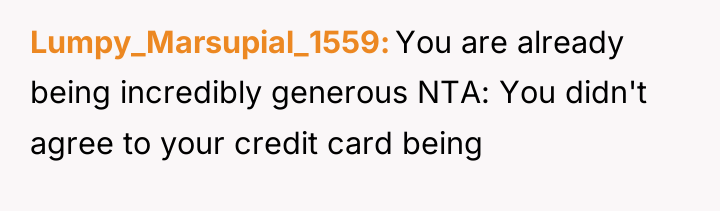 Lumpy_Marsupial_1559 You are already being incredibly generous NTA: You didn't...