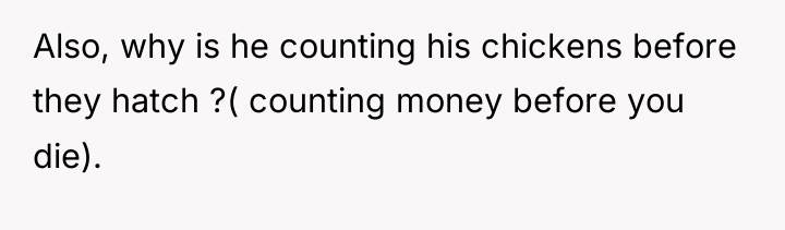 Also, why is he counting his chickens before they hatch...