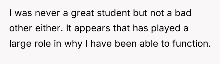 I was never a great student but not a bad...