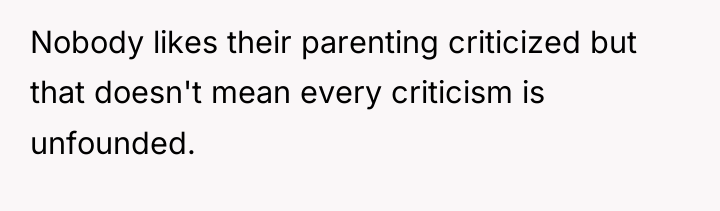 Nobody likes their parenting criticized but that doesn't mean every...