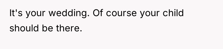 It's your wedding. Of course your child should be there.