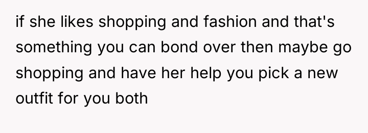 if she likes shopping and fashion and that's something you...
