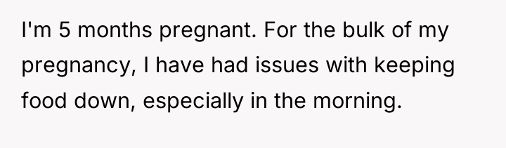 I'm 5 months pregnant. For the bulk of my pregnancy,...
