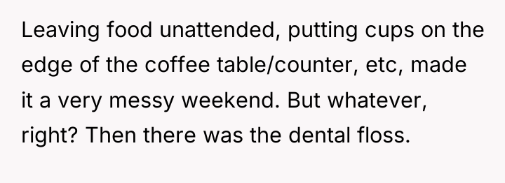 Leaving food unattended, putting cups on the edge of the...