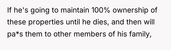 If he's going to maintain 100% ownership of these properties...