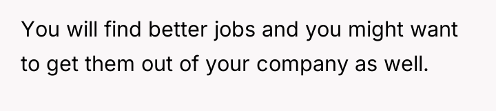 You will find better jobs and you might want to...