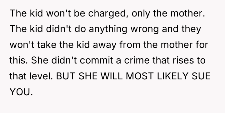 The kid won't be charged, only the mother. The kid...