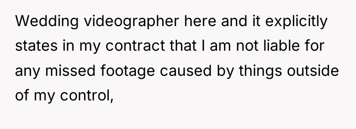 Wedding videographer here and it explicitly states in my contract...