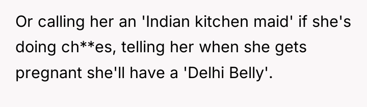 Or calling her an 'Indian kitchen maid' if she's doing...