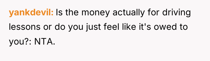 yankdevil Is the money actually for driving lessons or do...