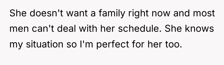She doesn't want a family right now and most men...