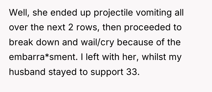 Well, she ended up projectile vomiting all over the next...
