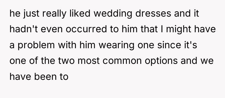 he just really liked wedding dresses and it hadn't even...