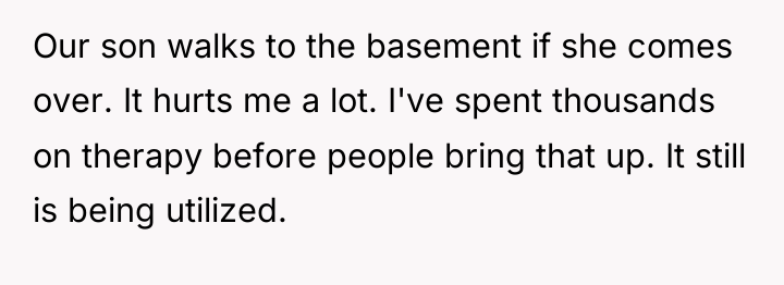 Our son walks to the basement if she comes over....