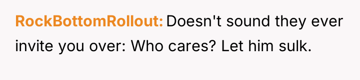 RockBottomRollout Doesn't sound they ever invite you over: Who cares?...