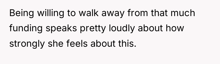 Being willing to walk away from that much funding speaks...