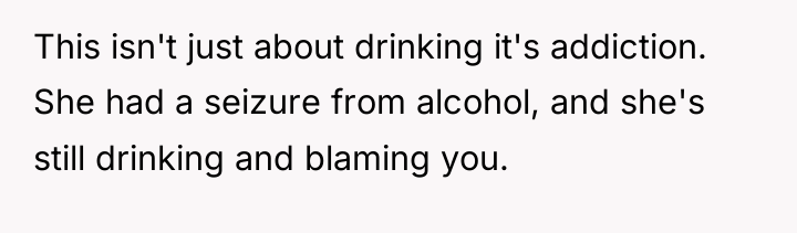 This isn't just about drinking it's addiction. She had a...