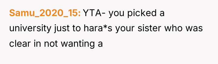 Samu_2020_15 YTA- you picked a university just to hara*s your...