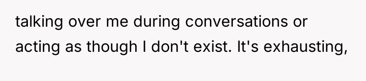 talking over me during conversations or acting as though I...