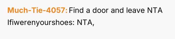Much-Tie-4057 Find a door and leave NTA Ifiwerenyourshoes: NTA,
