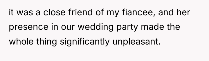 it was a close friend of my fiancee, and her...