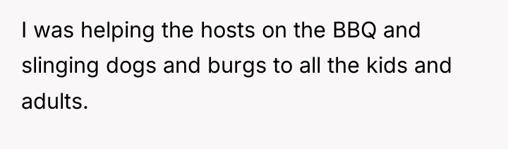 I was helping the hosts on the BBQ and slinging...