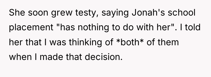 She soon grew testy, saying Jonah's school placement "has nothing...