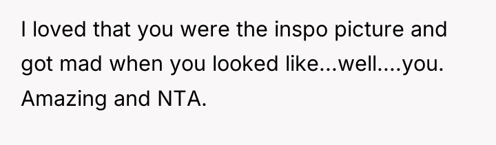 I loved that you were the inspo picture and got...